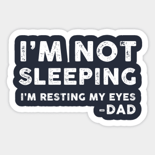 I'm Not Sleeping, I'm Resting My Eyes - Dad Sticker